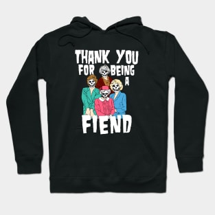 Thank you for being a fiend Hoodie